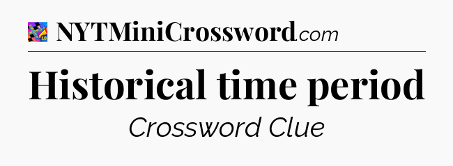 Historical time period Crossword Clue