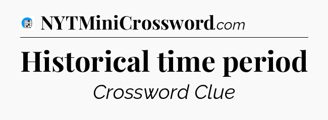Historical time period Crossword Clue