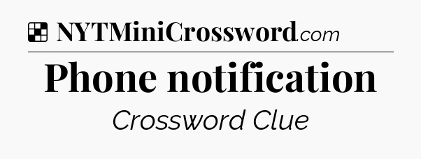 Solution: Phone notification - NYT Crossword
