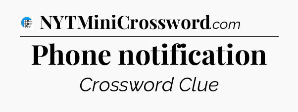 Phone notification Crossword Clue