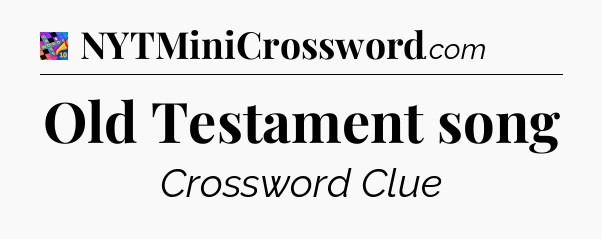 Old Testament song Crossword Clue