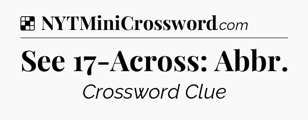 Solution: See 17-Across: Abbr - NYT Crossword