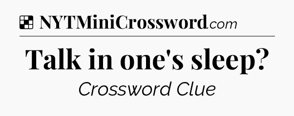 Solution: Talk in one's sleep - NYT Crossword