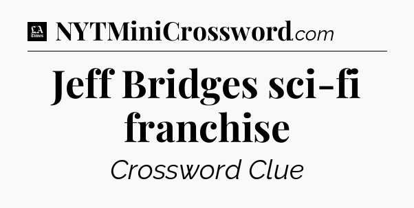 Jeff Bridges sci-fi franchise - LA Times Crossword