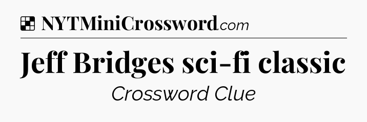 Solution: Jeff Bridges sci-fi classic - NYT Crossword