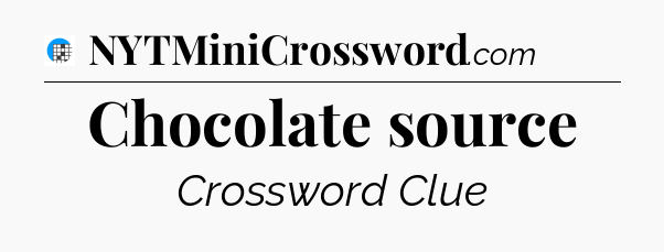 Chocolate source Crossword Clue