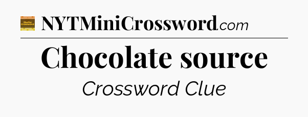 Chocolate source crossword clue Eugene Sheffer