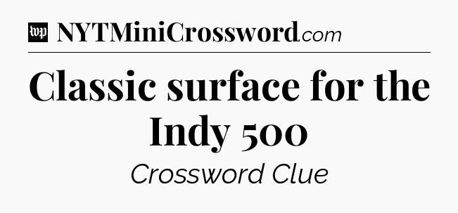 Classic surface for the Indy 500 Crossword Clue
