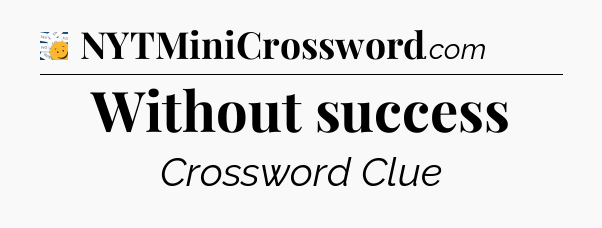 Without success - 7 Little Words