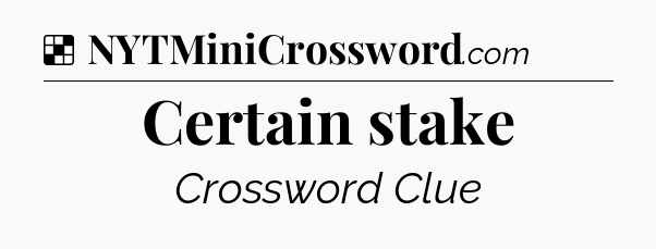 Solution: Certain stake - NYT Crossword