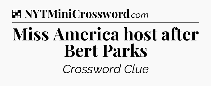 Solution: Miss America host after Bert Parks - NYT Crossword