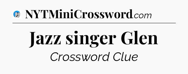Jazz singer Glen Crossword Clue