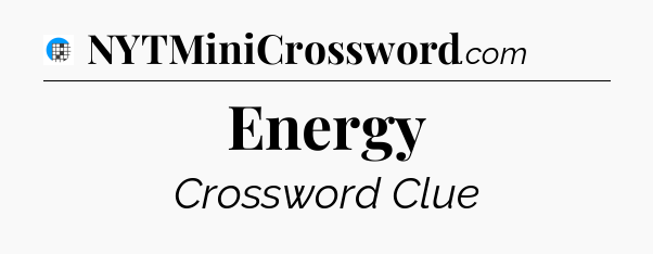 Energy Crossword Clue