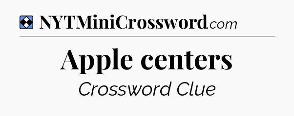 Solution: Apple centers - NYT Mini Crossword