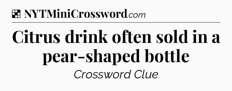 Solution: Citrus drink often sold in a pear-shaped bottle - NYT Crossword