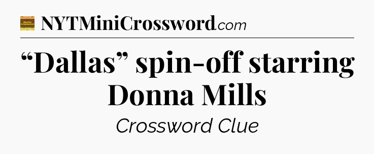 “Dallas” spin-off starring Donna Mills - Eugene Sheffer Crossword
