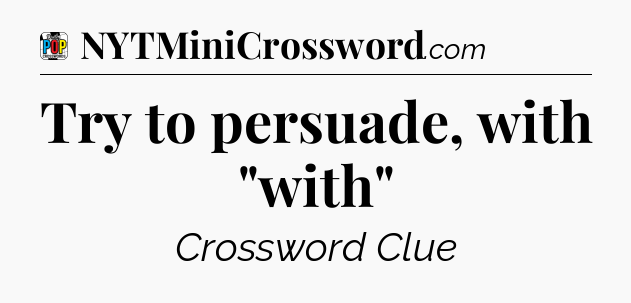 Try to persuade, with 