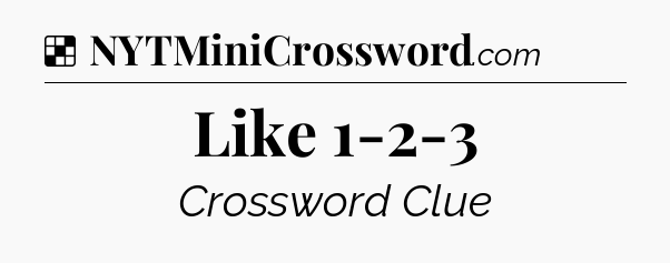 Solution: Like 1-2-3 - NYT Crossword