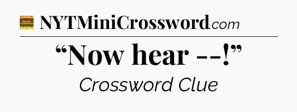 “Now hear --!” - Eugene Sheffer Crossword