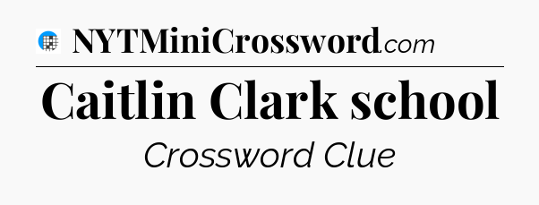 Caitlin Clark school Crossword Clue