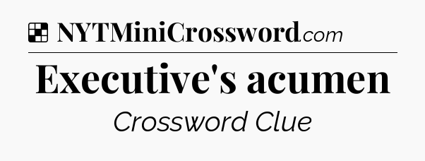 Solution: Executive's acumen - NYT Crossword
