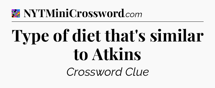 Type of diet that's similar to Atkins Crossword Clue