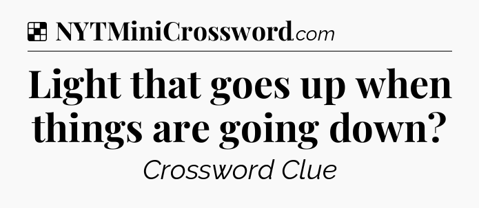 Solution: Light that goes up when things are going down - NYT Crossword