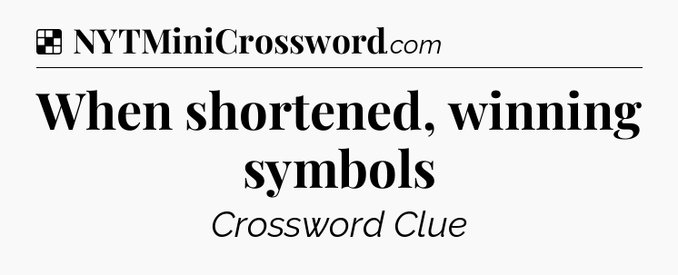 Solution: When shortened, winning symbols - NYT Crossword