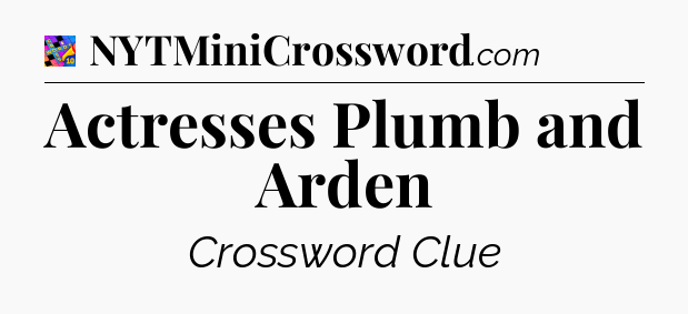 Actresses Plumb and Arden Crossword Clue