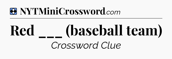 Solution: Red ___ (baseball team) - NYT Mini Crossword