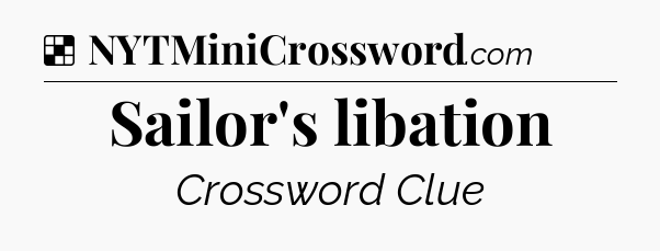 Solution: Sailor's libation - NYT Crossword