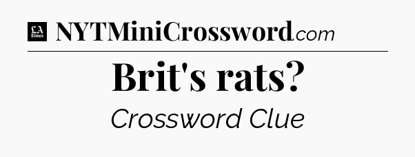 Brit's rats - LA Times Crossword