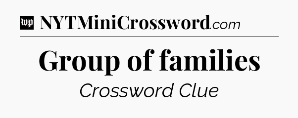 Group of families Crossword Clue