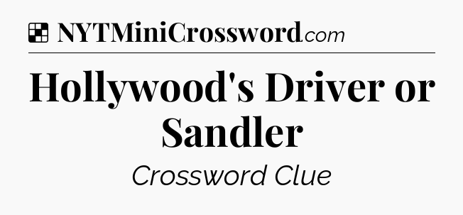Solution: Hollywood's Driver or Sandler - NYT Crossword