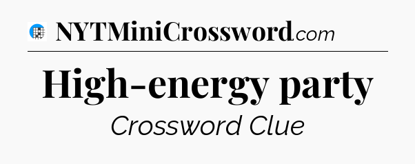 High-energy party Crossword Clue