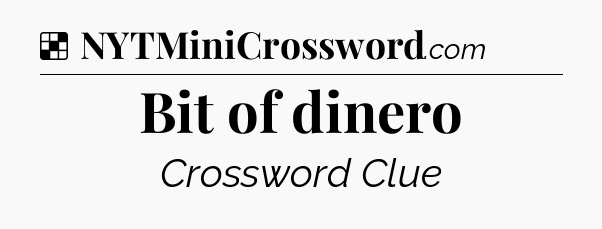 Solution: Bit of dinero - NYT Crossword