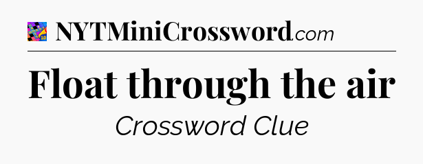 Float through the air Crossword Clue