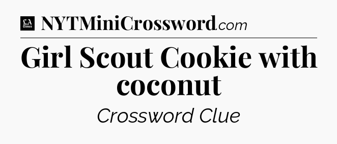 Girl Scout Cookie with coconut - LA Times Crossword