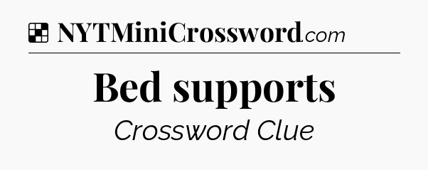 Solution: Bed supports - NYT Crossword