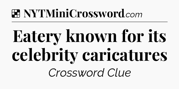Solution: Eatery known for its celebrity caricatures - NYT Crossword