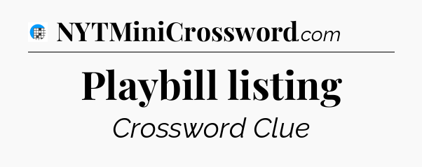 Playbill listing Crossword Clue