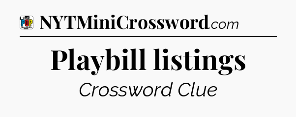 Playbill listings Crossword Clue