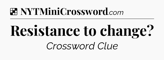 Solution: Resistance to change - NYT Crossword
