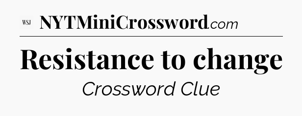 Resistance to change - WSJ Crossword