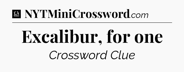 Excalibur, for one - LA Times Crossword