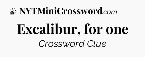 Excalibur, for one - Daily Themed Classic Crossword