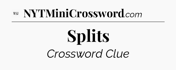 Splits - WSJ Crossword