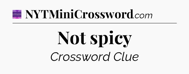 Not spicy - Thomas Joseph Crossword