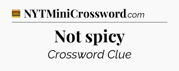 Not spicy crossword clue Eugene Sheffer