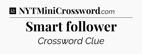 Smart follower - LA Times Crossword